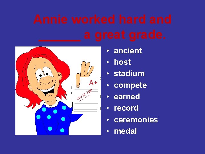 Annie worked hard and ______ a great grade. • • ancient host stadium compete