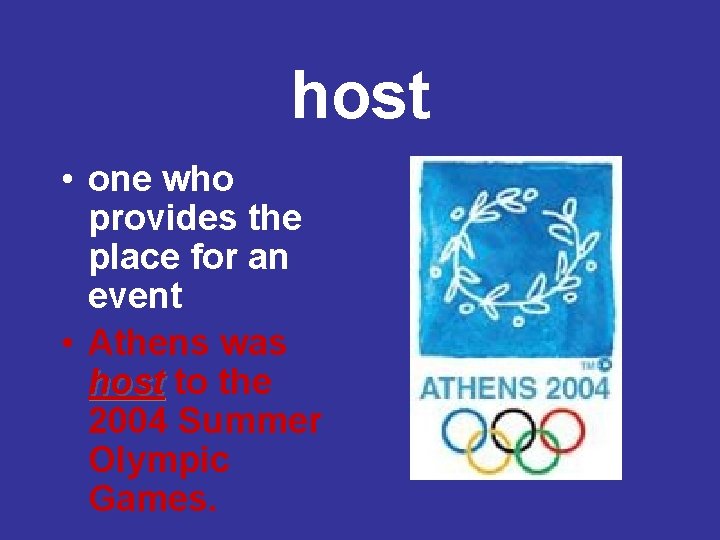 host • one who provides the place for an event • Athens was host