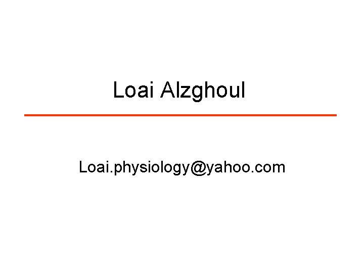 Loai Alzghoul Loai. physiology@yahoo. com 