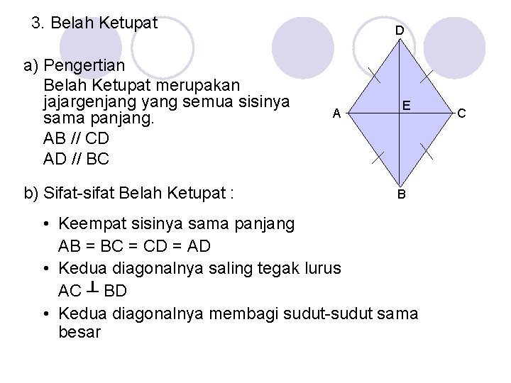 3. Belah Ketupat a) Pengertian Belah Ketupat merupakan jajargenjang yang semua sisinya sama panjang.