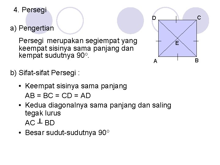 4. Persegi C D a) Pengertian Persegi merupakan segiempat yang keempat sisinya sama panjang