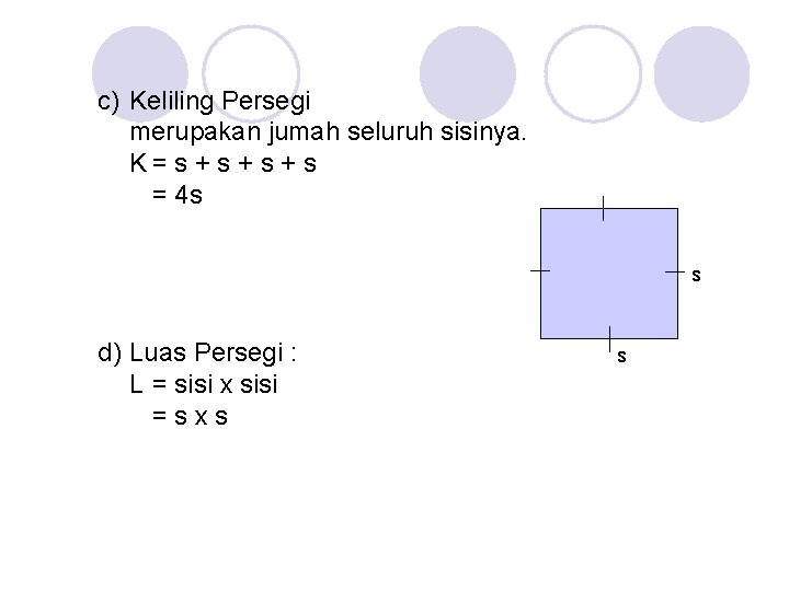 c) Keliling Persegi merupakan jumah seluruh sisinya. K= s + s + s =