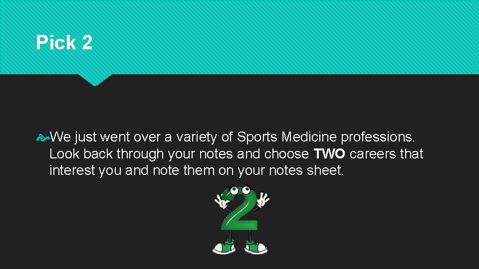 Pick 2 We just went over a variety of Sports Medicine professions. Look back Pick 2 We just went over a variety of Sports Medicine professions. Look back