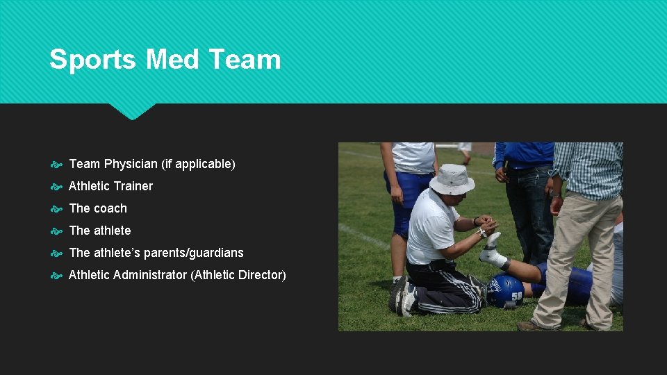 Sports Med Team Physician (if applicable) Athletic Trainer The coach The athlete’s parents/guardians Athletic
