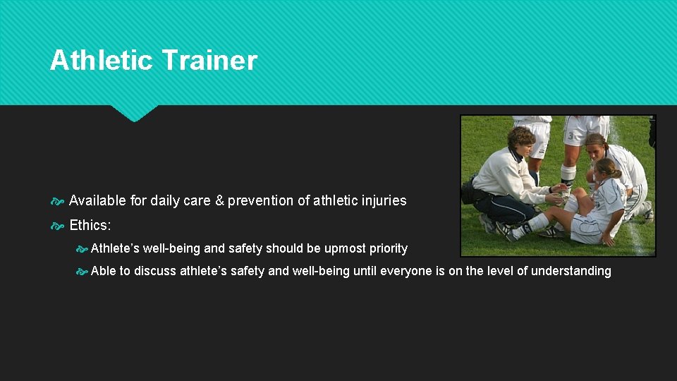 Athletic Trainer Available for daily care & prevention of athletic injuries Ethics: Athlete’s well-being