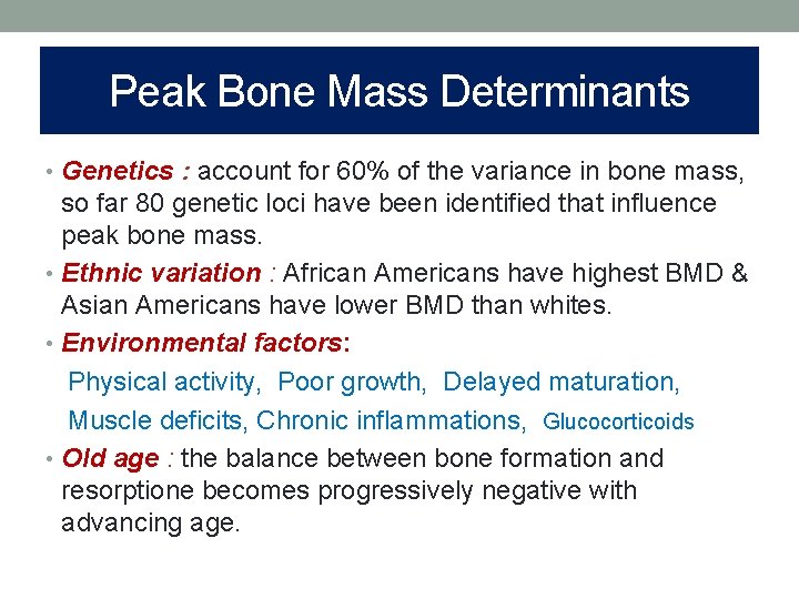 Peak Bone Mass Determinants • Genetics : account for 60% of the variance in