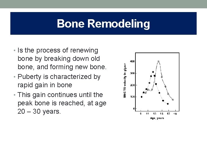 Bone Remodeling • Is the process of renewing bone by breaking down old bone,