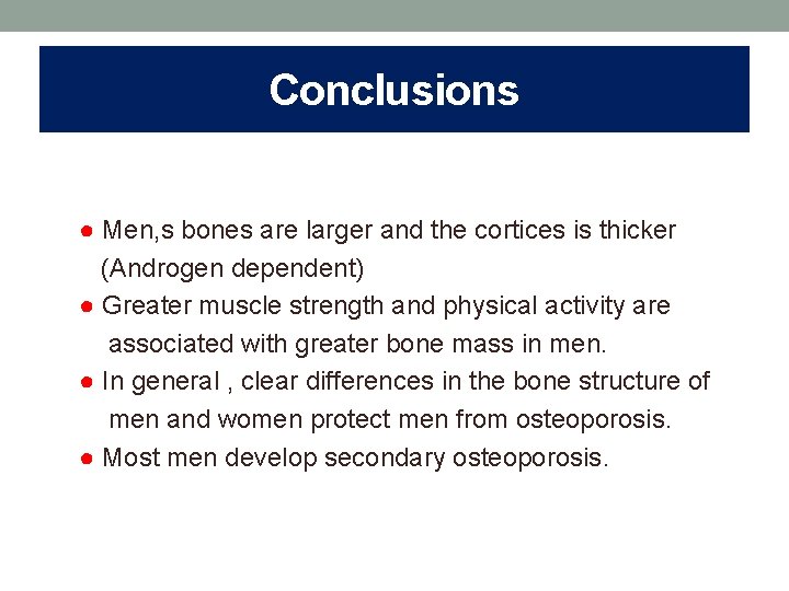 Conclusions ● Men, s bones are larger and the cortices is thicker (Androgen dependent)