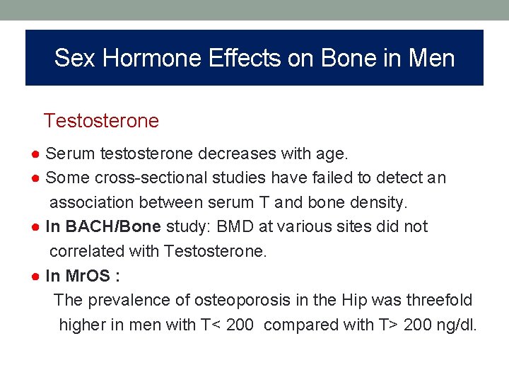 Sex Hormone Effects on Bone in Men Testosterone ● Serum testosterone decreases with age.