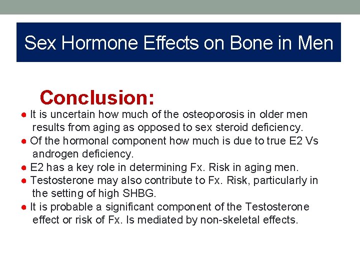 Sex Hormone Effects on Bone in Men Conclusion: ● It is uncertain how much