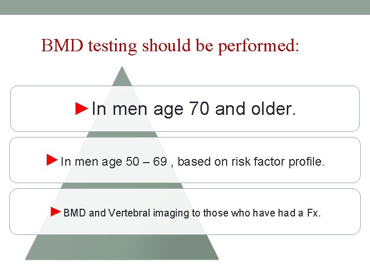BMD testing should be performed: ►In men age 70 and older. ►In men age