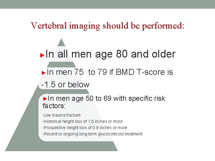 Vertebral imaging should be performed: ► In all men age 80 and older ►In