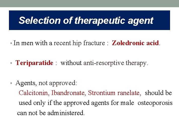 Selection of therapeutic agent • In men with a recent hip fracture : Zoledronic