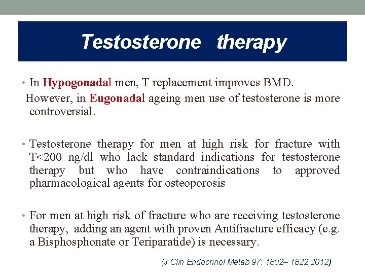 Testosterone therapy • In Hypogonadal men, T replacement improves BMD. However, in Eugonadal ageing