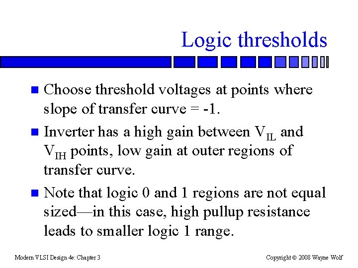 Logic thresholds Choose threshold voltages at points where slope of transfer curve = -1.