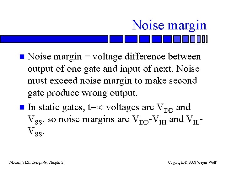 Noise margin = voltage difference between output of one gate and input of next.
