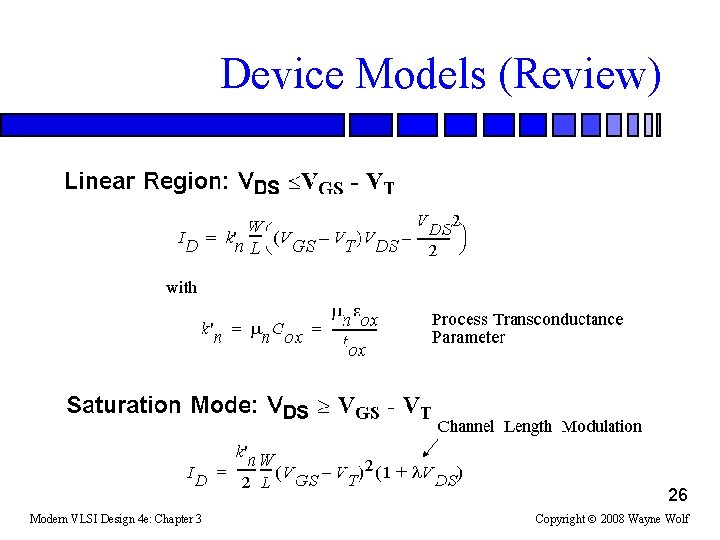 Device Models (Review) 26 Modern VLSI Design 4 e: Chapter 3 Copyright 2008 Wayne