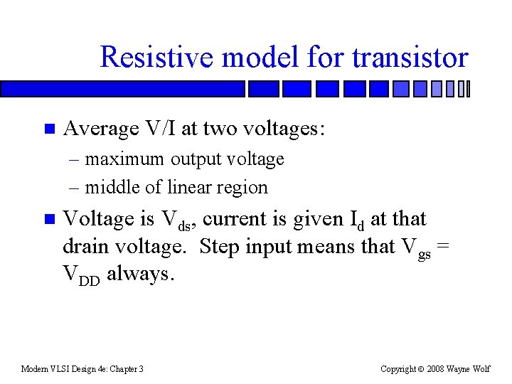 Resistive model for transistor n Average V/I at two voltages: – maximum output voltage