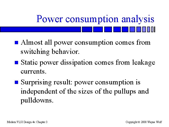 Power consumption analysis Almost all power consumption comes from switching behavior. n Static power