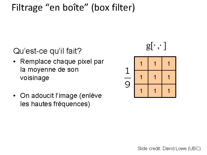 Filtrage “en boîte” (box filter) Qu’est-ce qu’il fait? • Remplace chaque pixel par la