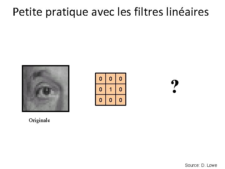 Petite pratique avec les filtres linéaires 0 0 1 0 0 ? Originale Source: