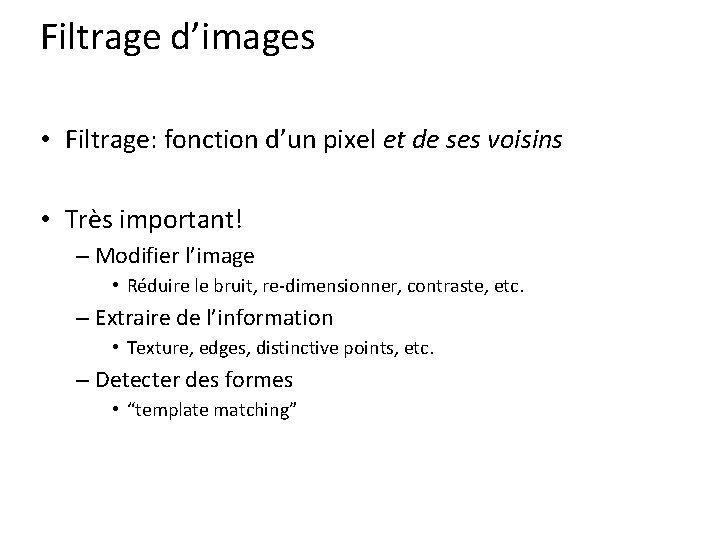 Filtrage d’images • Filtrage: fonction d’un pixel et de ses voisins • Très important!