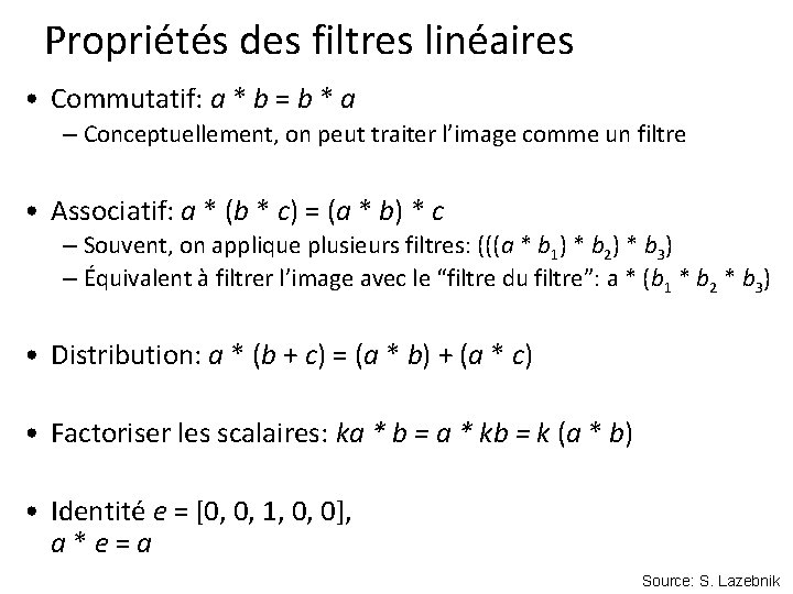 Propriétés des filtres linéaires • Commutatif: a * b = b * a –