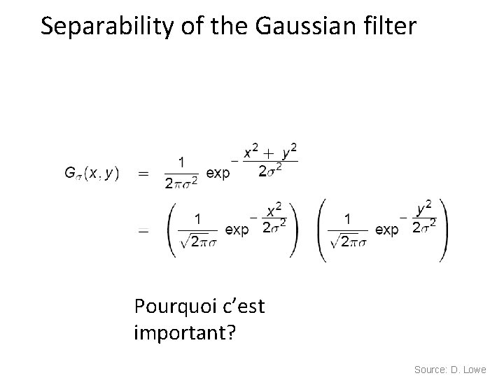 Separability of the Gaussian filter Pourquoi c’est important? Source: D. Lowe 