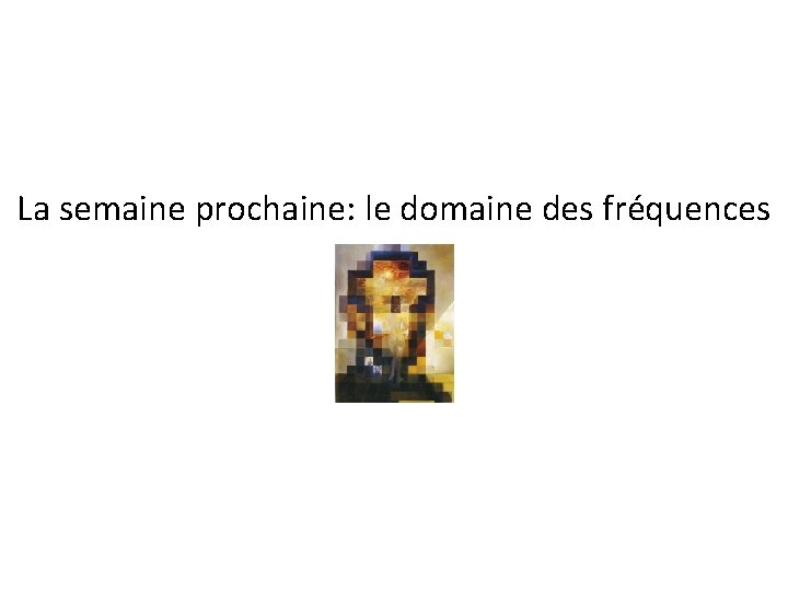 La semaine prochaine: le domaine des fréquences 