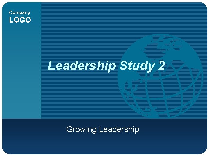 Company LOGO Leadership Study 2 Growing Leadership 