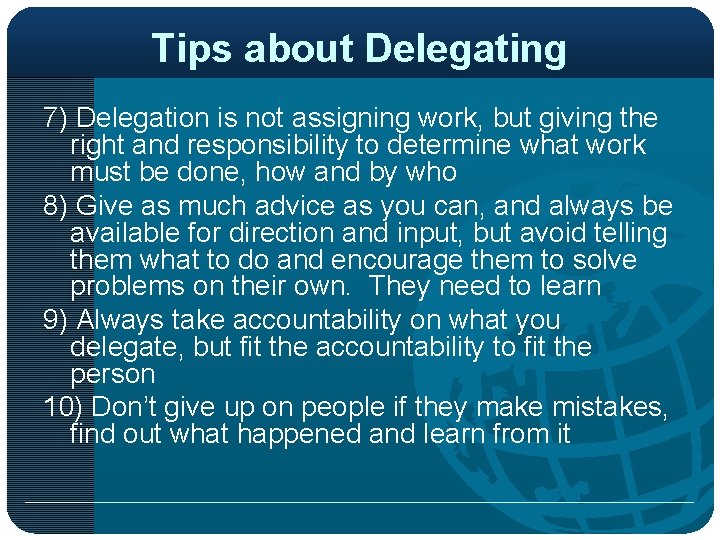 Tips about Delegating 7) Delegation is not assigning work, but giving the right and