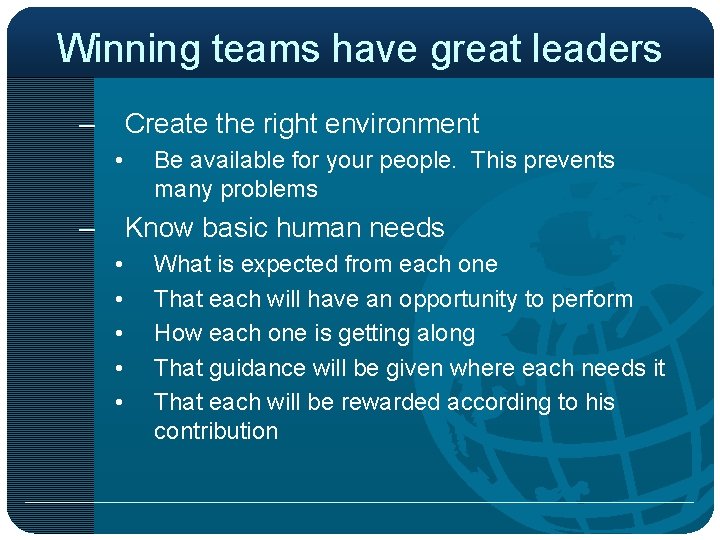 Winning teams have great leaders – Create the right environment • – Be available