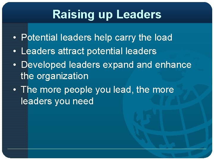 Raising up Leaders • Potential leaders help carry the load • Leaders attract potential