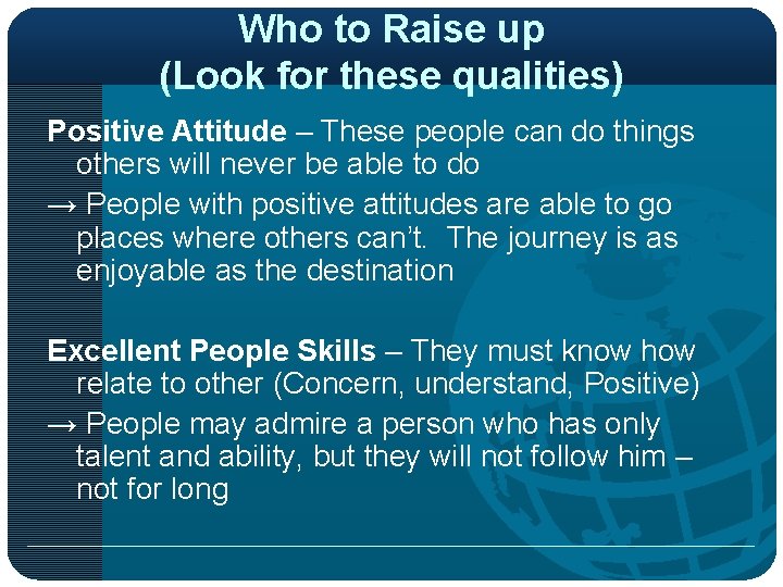 Who to Raise up (Look for these qualities) Positive Attitude – These people can