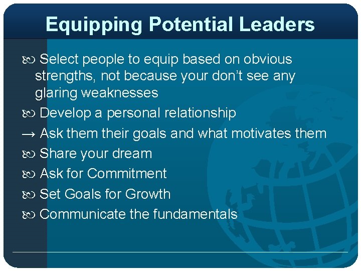 Equipping Potential Leaders Select people to equip based on obvious strengths, not because your