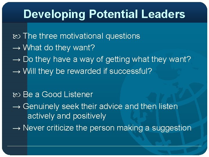 Developing Potential Leaders The three motivational questions → What do they want? → Do