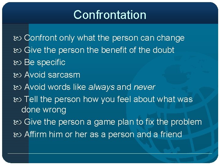 Confrontation Confront only what the person can change Give the person the benefit of