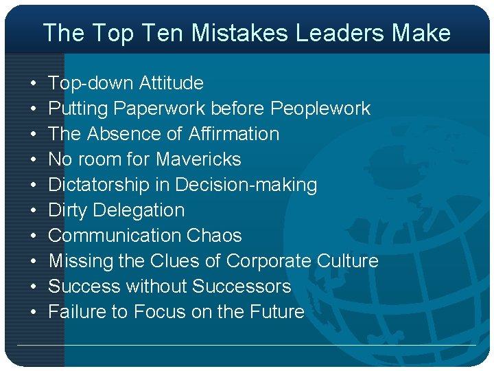 The Top Ten Mistakes Leaders Make • • • Top-down Attitude Putting Paperwork before