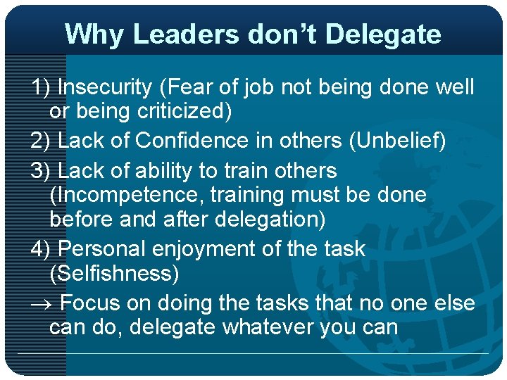 Why Leaders don’t Delegate 1) Insecurity (Fear of job not being done well or