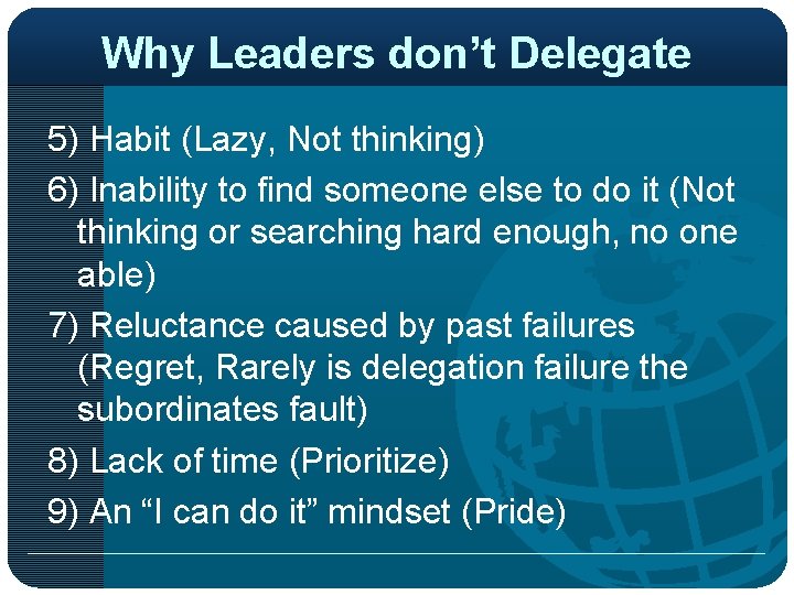 Why Leaders don’t Delegate 5) Habit (Lazy, Not thinking) 6) Inability to find someone