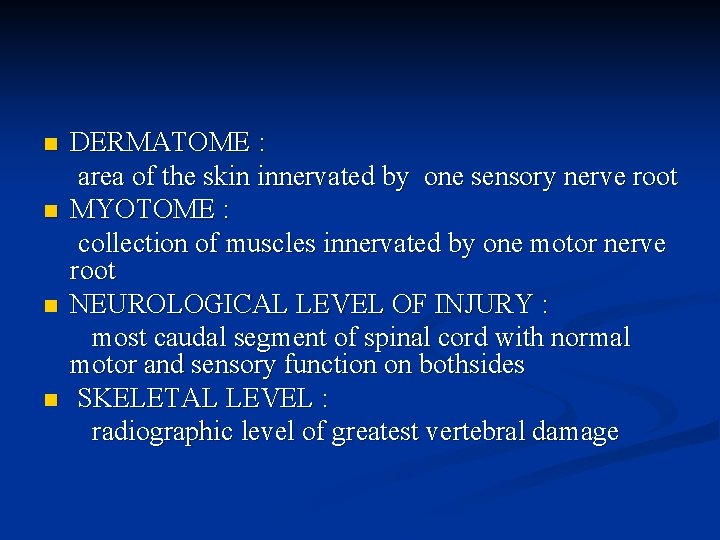 n n DERMATOME : area of the skin innervated by one sensory nerve root