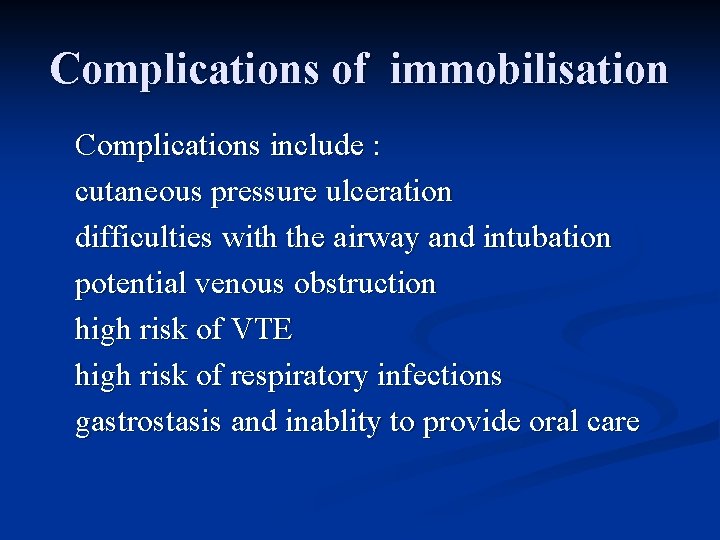 Complications of immobilisation Complications include : cutaneous pressure ulceration difficulties with the airway and