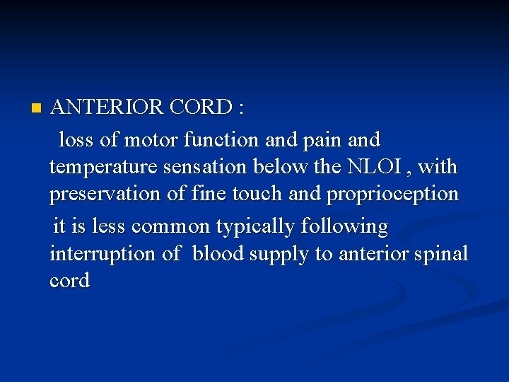 n ANTERIOR CORD : loss of motor function and pain and temperature sensation below