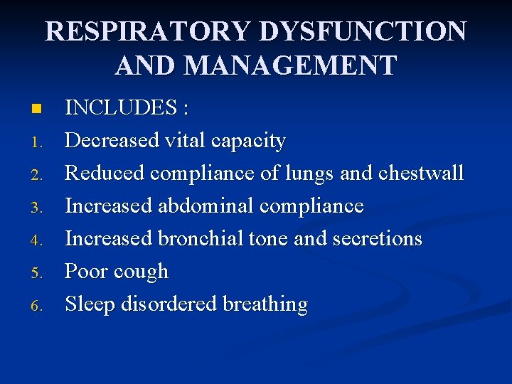 RESPIRATORY DYSFUNCTION AND MANAGEMENT n 1. 2. 3. 4. 5. 6. INCLUDES : Decreased