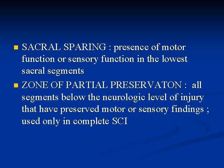 SACRAL SPARING : presence of motor function or sensory function in the lowest sacral