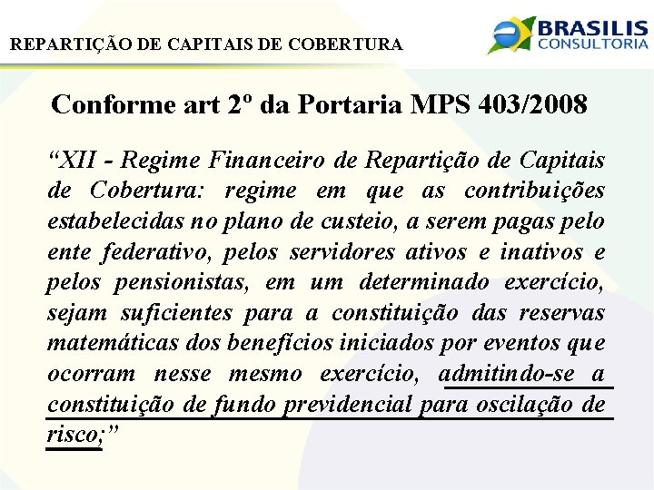 REPARTIÇÃO DE CAPITAIS DE COBERTURA Conforme art 2º da Portaria MPS 403/2008 “XII -