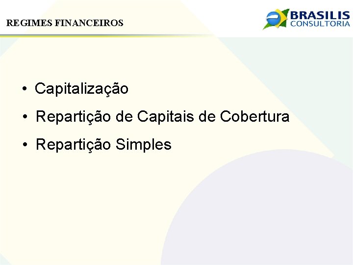 REGIMES FINANCEIROS • Capitalização • Repartição de Capitais de Cobertura • Repartição Simples 