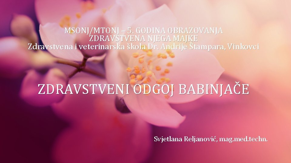 MSONJ/MTONJ – 5. GODINA OBRAZOVANJA ZDRAVSTVENA NJEGA MAJKE Zdravstvena i veterinarska škola Dr. Andrije