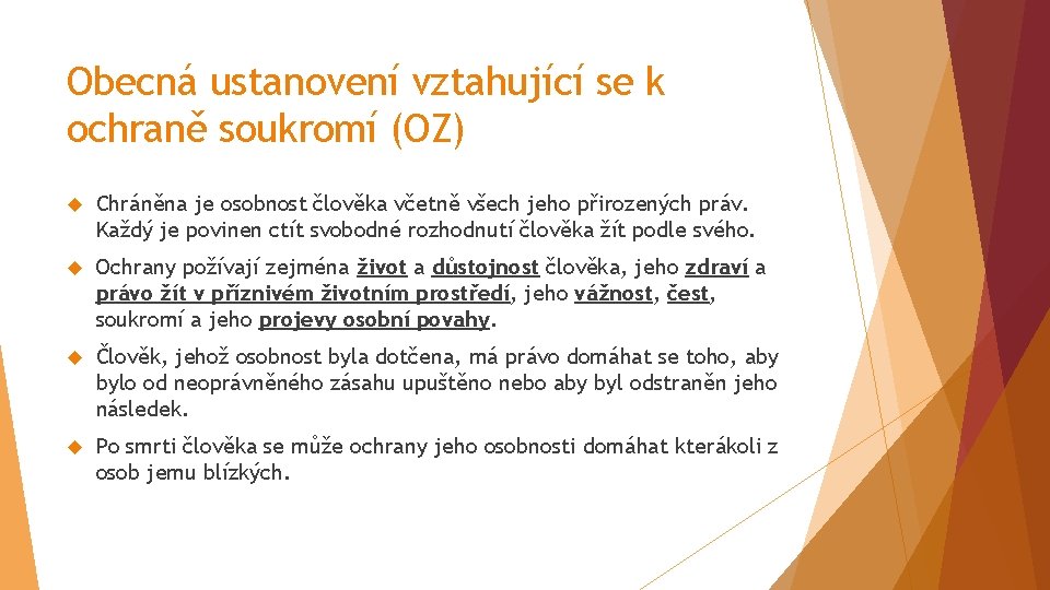 Obecná ustanovení vztahující se k ochraně soukromí (OZ) Chráněna je osobnost člověka včetně všech