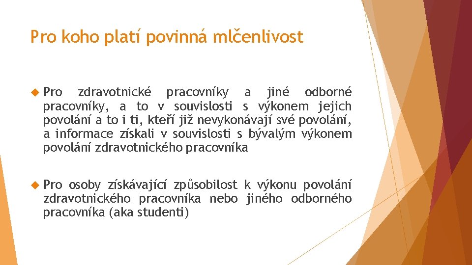 Pro koho platí povinná mlčenlivost Pro zdravotnické pracovníky a jiné odborné pracovníky, a to